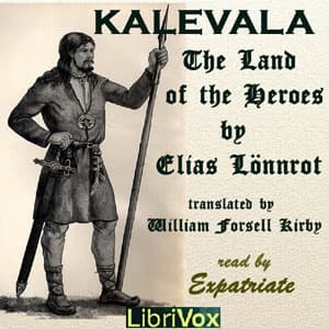 Kalevala, The Land of the Heroes (Kirby translation) by Elias Lönnrot (1802 - 1884) - Podcasts