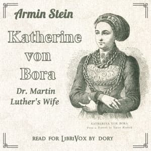Katharine von Bora: Dr. Martin Luther's Wife by Armin Stein (1840 - 1929) - Podcast