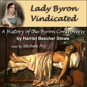 Lady Byron Vindicated by Harriet Beecher Stowe (1811 - 1896) - Podcasts
