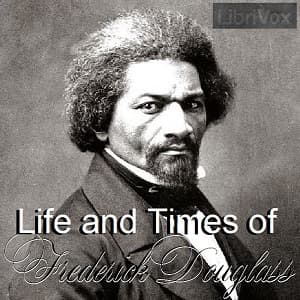 Life and Times of Frederick Douglass by Frederick Douglass (c.1818 - 1895) - Podcasts