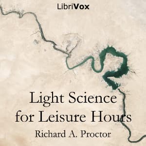 Light Science for Leisure Hours by Richard A. Proctor (1837 - 1888) - Podcasts