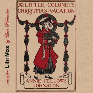 Little Colonel's Christmas Vacation, The by Annie Fellows Johnston (1863 - 1931) - Podcast