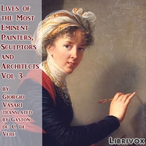 Lives of the Most Eminent Painters, Sculptors and Architects Vol 3 by Giorgio Vasari (1511 - 1574) - Podcastler