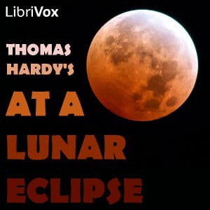 At A Lunar Eclipse by Thomas Hardy (1840 - 1928) - Podcasts