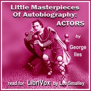 Little Masterpieces of Autobiography: Actors by George Iles (1852 - 1942) - Podcast