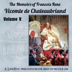 Memoirs of Chateaubriand Volume V, The by François-René de Chateaubriand (1768 - 1848) - Podcasts