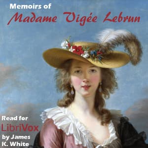 Memoirs of Madame Vigée Lebrun by Élisabeth Louise Vigée Le Brun (1755 - 1842) - Podcasts