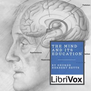 Mind And Its Education, The by George Herbert Betts (1868 - 1934) - Podcasts