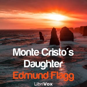 Monte-Cristo's Daughter by Edmund Flagg (1815 - 1890) - Podcasts