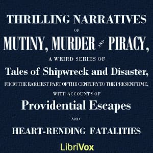 Thrilling Narratives of Mutiny, Murder and Piracy by Anonymous - Podcasts