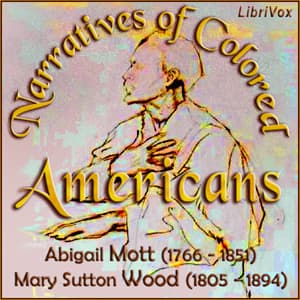 Narratives of Colored Americans by Abigail Mott (1766 - 1851) and Mary Sutton Wood (1805 - 1894) - Podcast