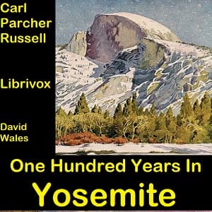 One Hundred Years In Yosemite: The Story Of A Great Park And Its Friends by Carl Parcher Russell (1894 - 1967) - Podcasts