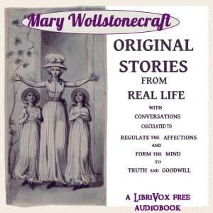 Original Stories from Real Life by Mary Wollstonecraft (1759 - 1797) - Podcasts