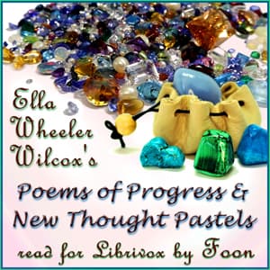 Poems of Progress and New Thought Pastels by Ella Wheeler Wilcox (1850 - 1919) - Podcast