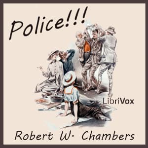 Police!!! by Robert W. Chambers (1865 - 1933) - Podcasts