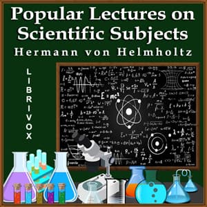 Popular Lectures on Scientific Subjects by Hermann von Helmholtz (1821 - 1894) - Podcasts