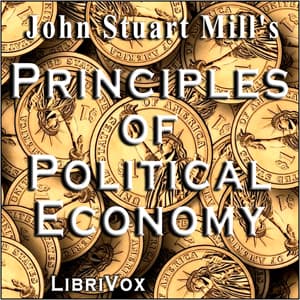 Principles of Political Economy by John Stuart Mill (1806 - 1873) and J. Laurence Laughlin (1850 - 1933) - Podcasts