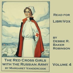 Red Cross Girls With The Russian Army, The by Margaret Vandercook (1877 - 1958) - Podcasts