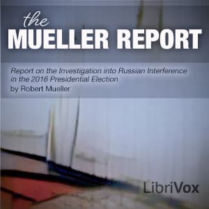 Report On The Investigation Into Russian Interference In The 2016 Presidential Election by Robert Mueller (1944 - ) - Podcast