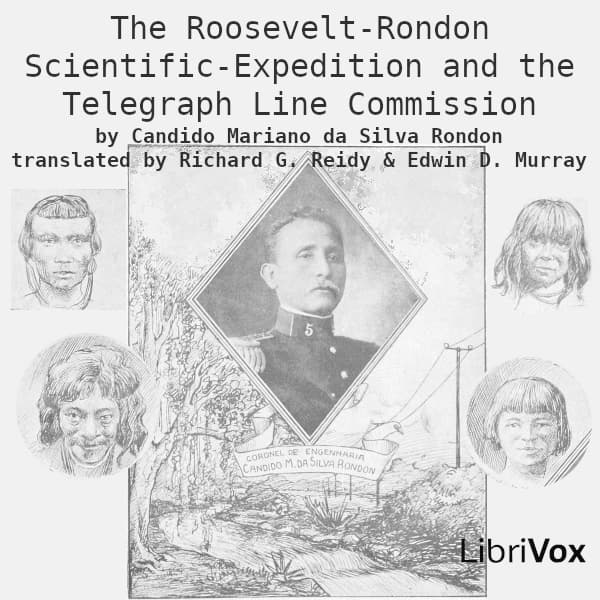 Roosevelt-Rondon Scientific-Expedition and the Telegraph Line Commission, The by Candido Mariano da Silva Rondon (1865 - 1958) - بودكاست