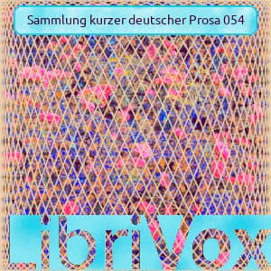 Sammlung kurzer deutscher Prosa 054 by Various - Podcasts