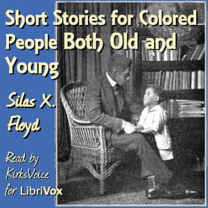 Short Stories for Colored People Both Old and Young by Silas X. Floyd (1869 - 1923) - Podcasts