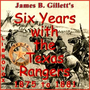 Six Years with the Texas Rangers, 1875 to 1881 by James B. Gillett (1856 - 1937) - Podcasts