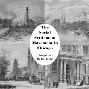 Social Settlement Movement in Chicago, The by Josephine Hunt Raymond - Podcasts