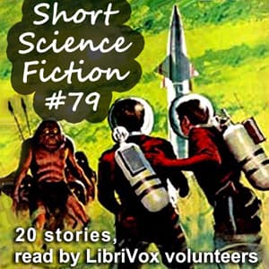 Short Science Fiction Collection 079 by Various - Podcasts
