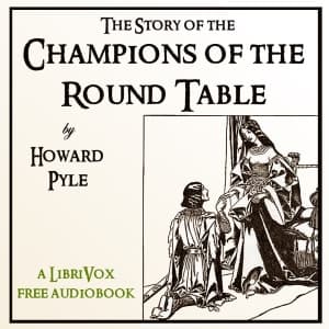Story of the Champions of the Round Table, The by Howard Pyle (1853 - 1911) - Podcasts