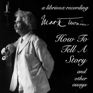 How To Tell A Story, and Other Essays (Version 2) by Mark Twain (1835 - 1910) - Podcasts