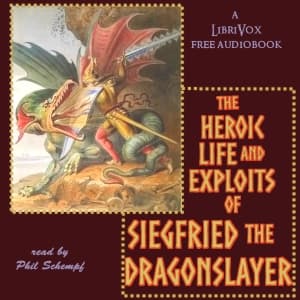 Heroic Life and Exploits of Siegfried the Dragon Slayer, The by Anonymous - Podcasts