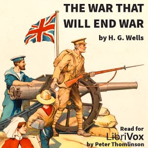 War That Will End War, The by H. G. Wells (1866 - 1946) - Podcasts