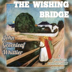 Wishing Bridge, The by John Greenleaf Whittier (1807 - 1892) - Podcasts