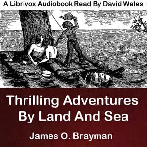 Thrilling Adventures By Land And Sea by James O. Brayman (1815 - 1887) - Podcast