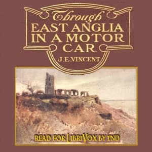Through East Anglia In A Motor Car by James Edmund Vincent (1857 - 1909) - Podcasts
