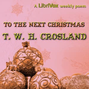 To The Next Christmas by T. W. H. Crosland (c. 1865 - 1924) - Podcasts