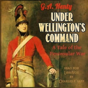 Under Wellington’s Command by G. A. Henty (1832 - 1902) - 播客