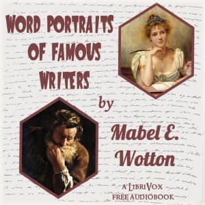 Word Portraits of Famous Writers by Mabel E. Wotton (1863 - 1927) - Podcast