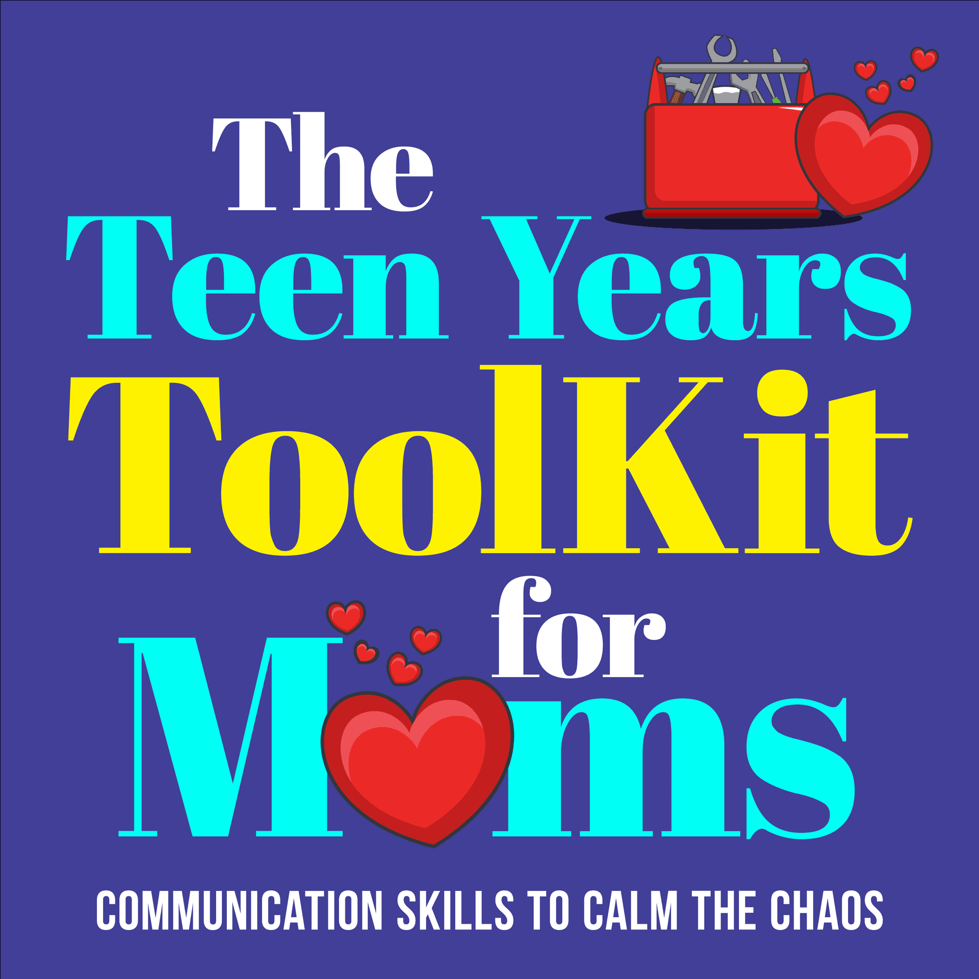 The Teen Years Toolkit For Moms: Parenting Communication Skills to Calm the Chaos - Podcasts