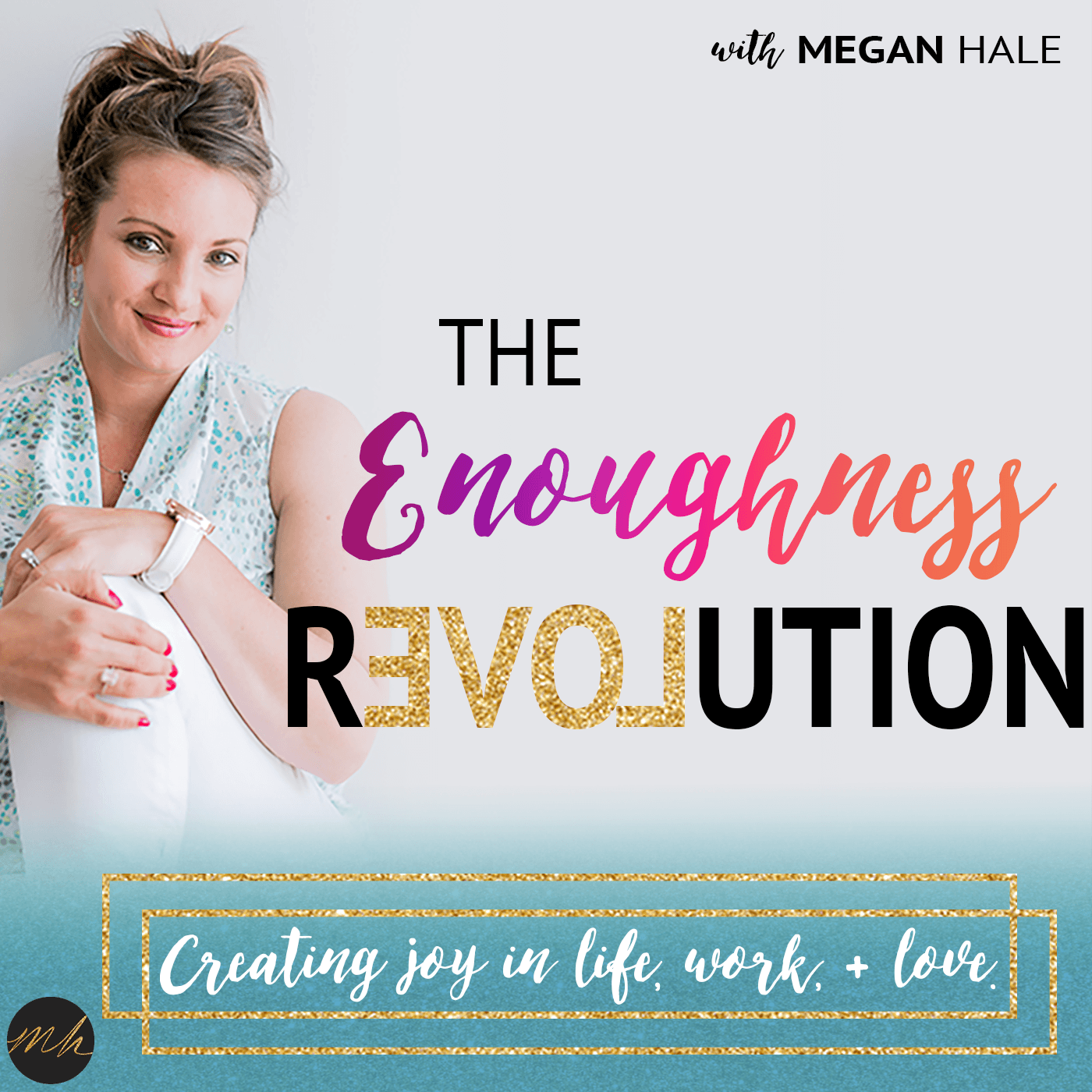 The Enoughness Revolution: Life, Work, + Love - Podcasts