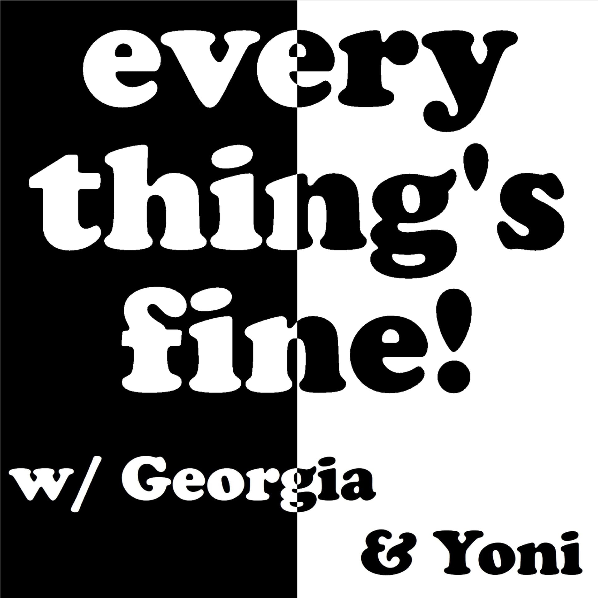 Everything's Fine! with Georgia & Yoni - Podcasts