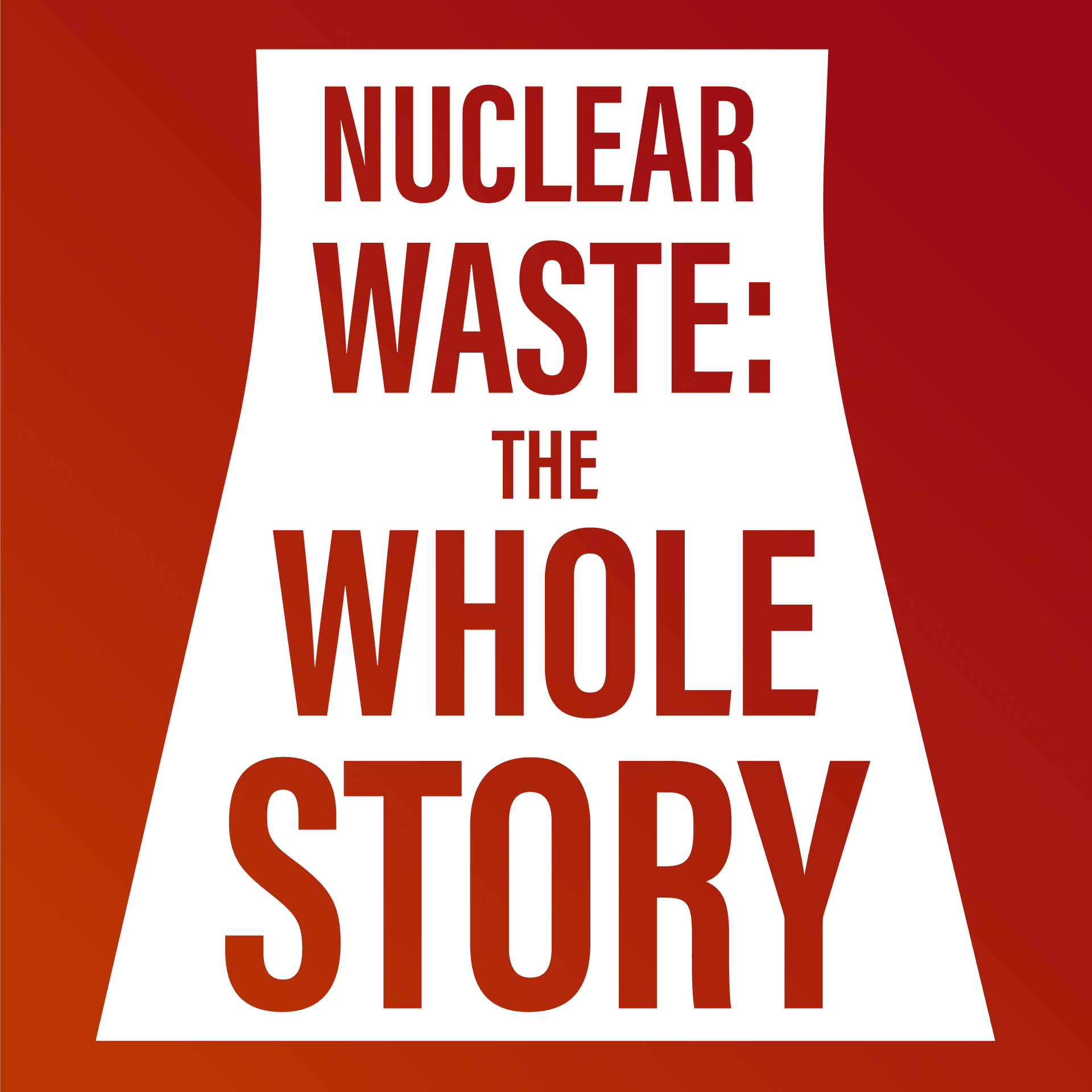 Nuclear Waste: The Whole Story - Podcasts