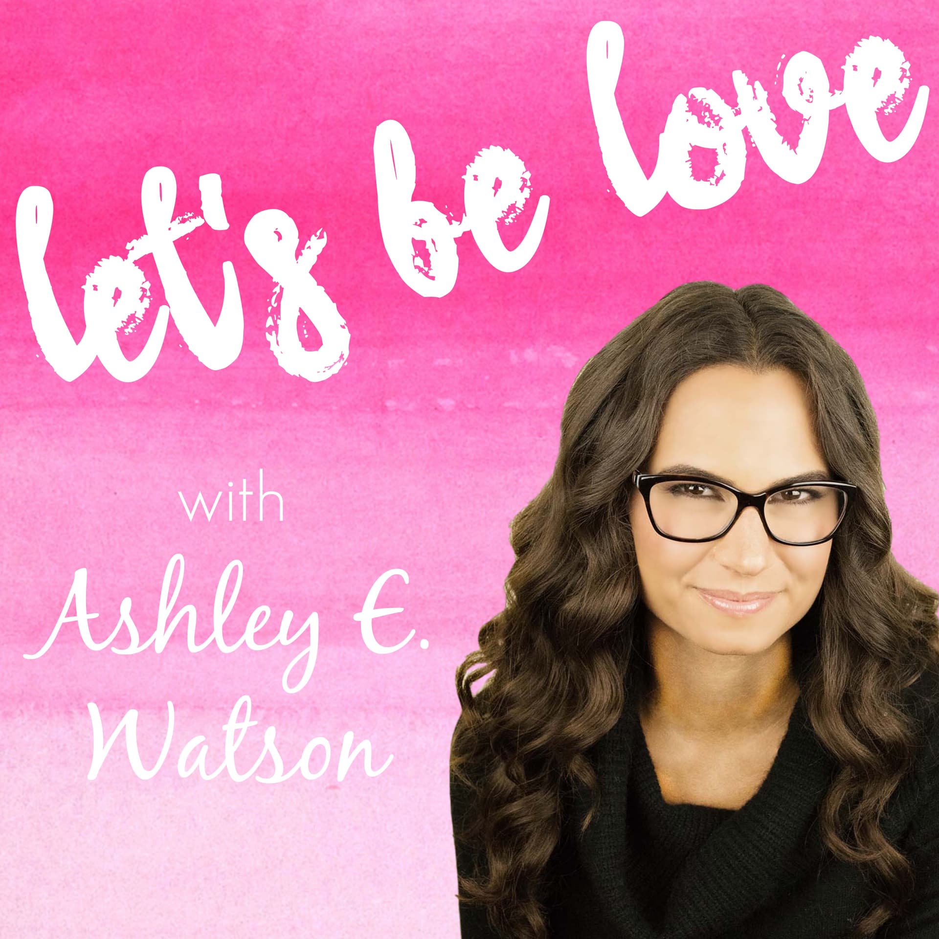 Let's Be Love Podcast: Life Changing | Self Help | Empowering | Transformational | Life Coach - Podcasts