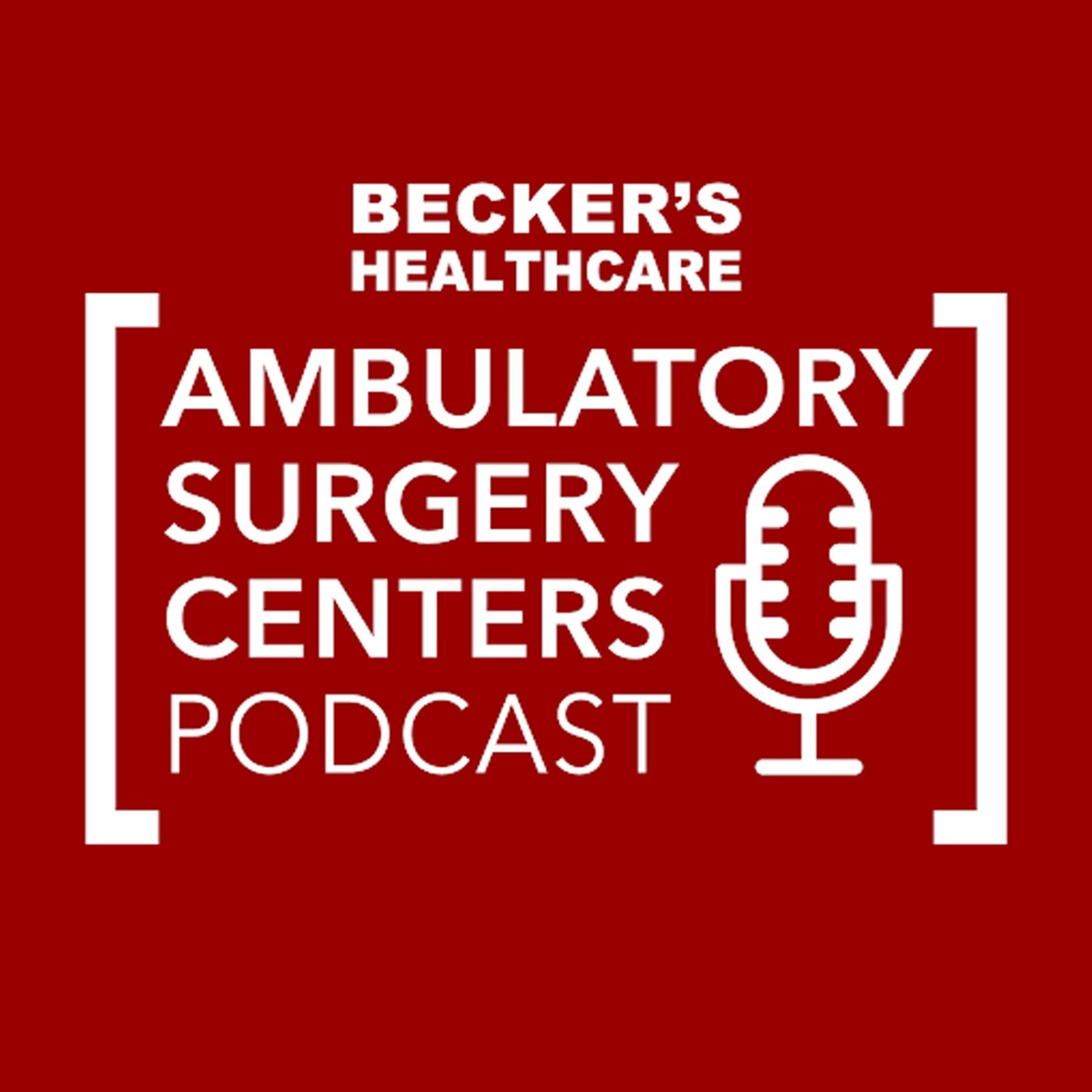 Becker’s Healthcare -- Ambulatory Surgery Centers Podcast - Podcasts