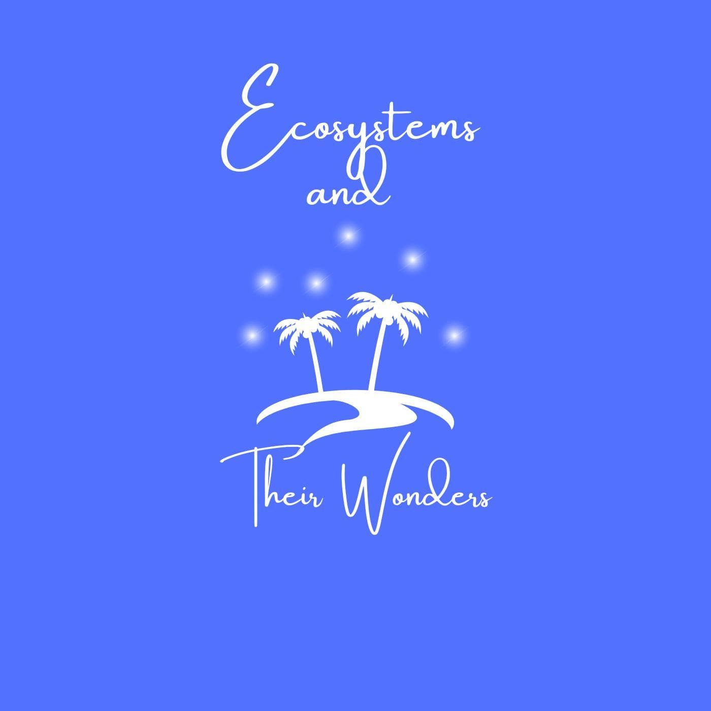 Ecosystems and Their Wonders - Podcasts
