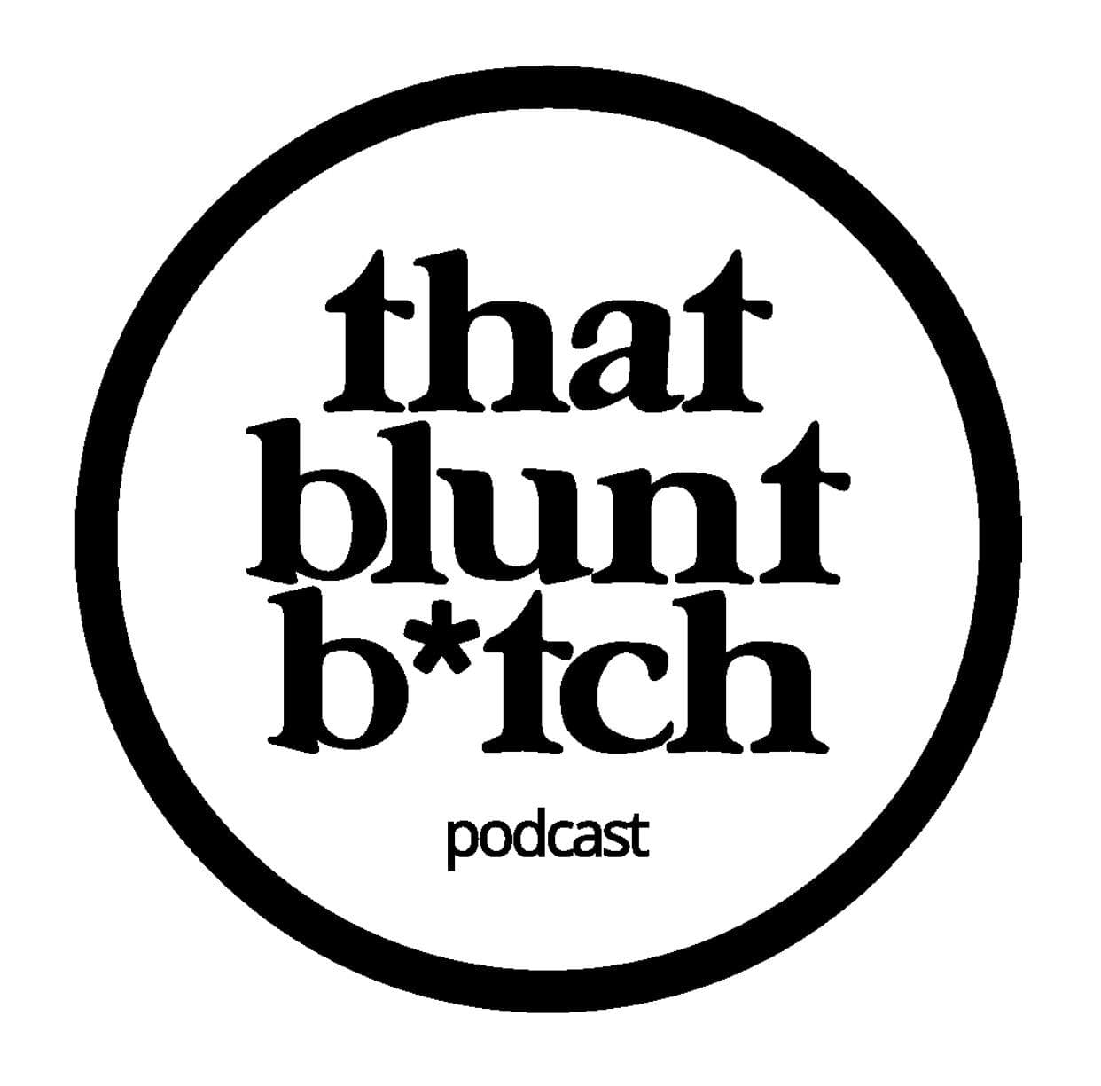 That Blunt Bitch - Podcast