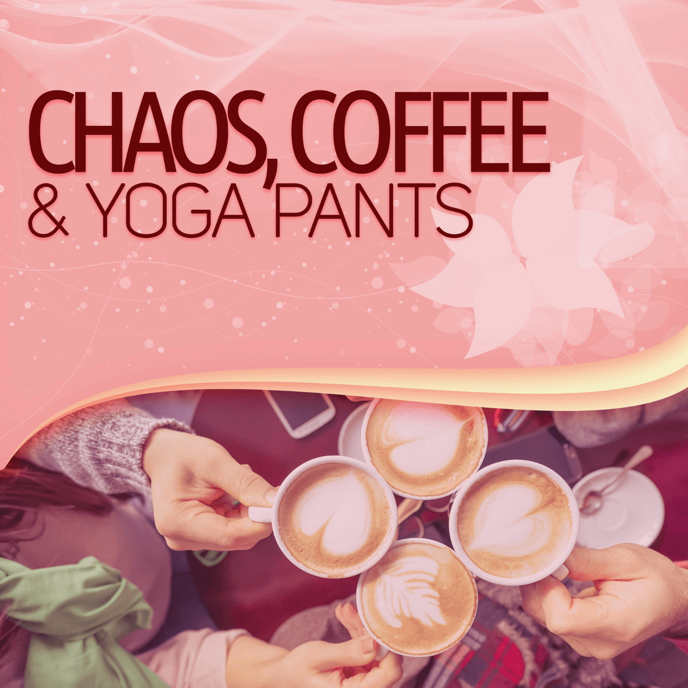 Chaos, Coffee & Yoga Pants - Podcasts