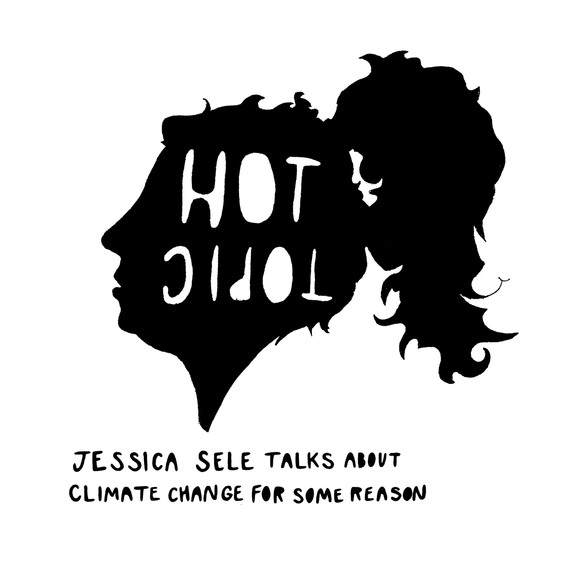 Hot Topic: Jessica Sele Talks About Climate Change For Some Reason - Podcasts