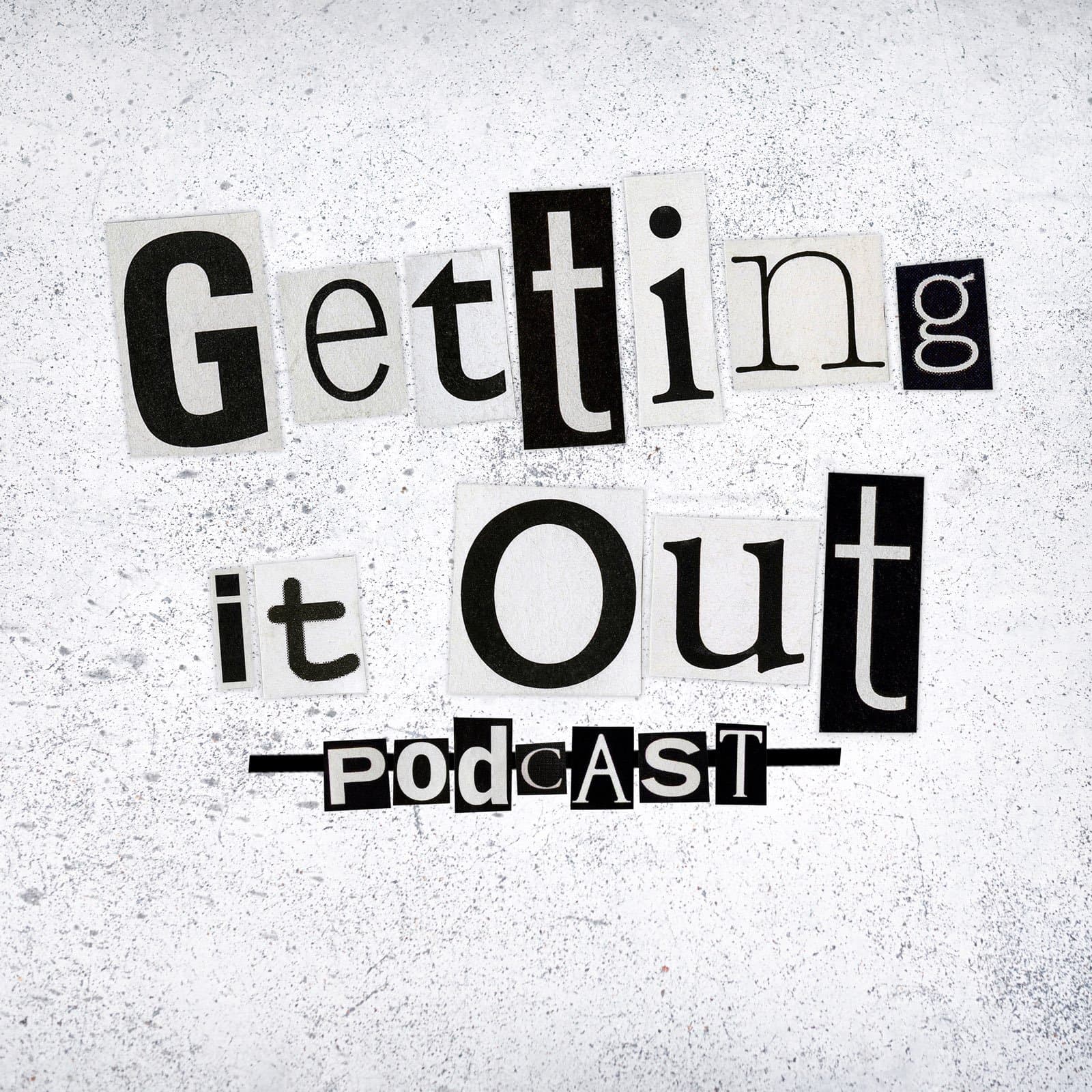 Getting It Out - Podcasts